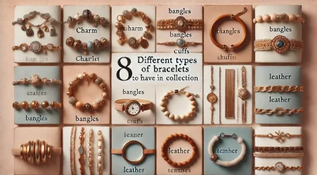 8 Different Types Of Bracelets To Have In Collection
