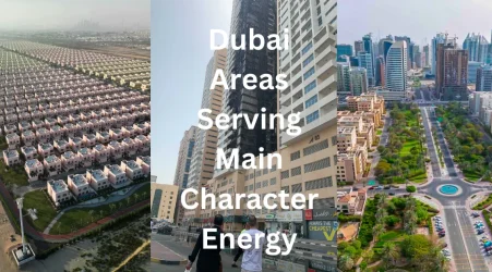 Dubai Areas Serving Main Character Energy