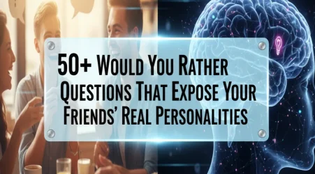 50+ Would You Rather Questions That Expose Your Friends’ Real Personalities